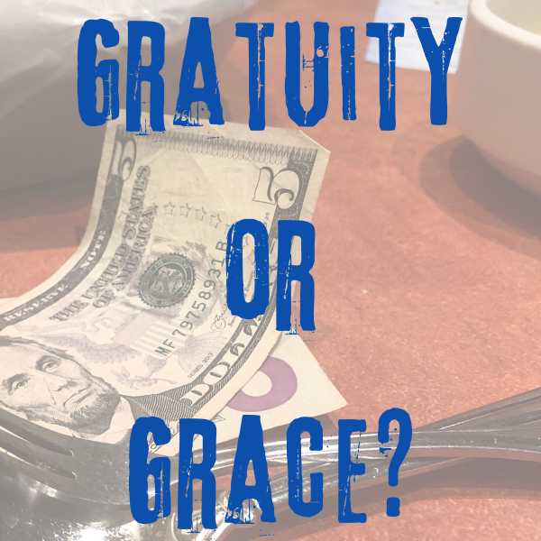 Gratuity or Grace?